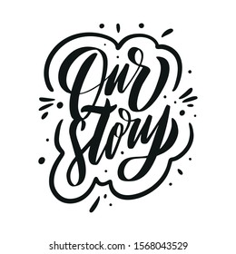 Our Story modern brush script calligraphy phrase. Hand drawn vector lettering isolated on white background.