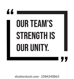 Our team's strength is our unity, inspirational design quote, motivational quotes, typography illustration lettering quotes