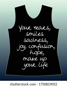 our tears, smiles sadness, joy, confusion, hope, make up your life,