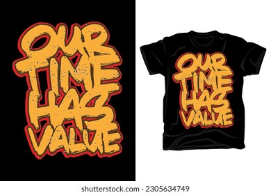 Our time has value brush style typography t shirt design