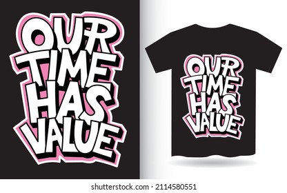 Our time has value hand lettering slogan for t shirt