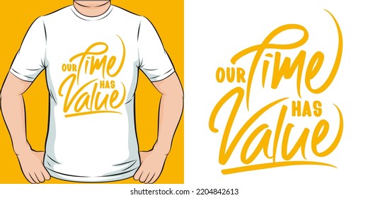 Our Time Has Value Motivation Typography Quote T-Shirt Design.