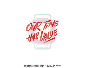 Our time has value quote lettering. Calligraphy inspiration graphic design typography element. Hand written postcard. 