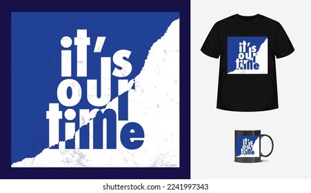 it is our time quote typographic template. Modern typeface concept for t-shirt, poster, banner, wallpaper, cup etc with blue color