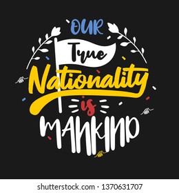 Our true nationality is mankind. with black background