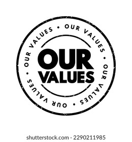 Our Values - the core principles and beliefs that guide the behavior, decisions, and culture of an individual, group, organization, or company, text concept stamp