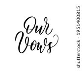 Our Vows - a calligraphic inscription. Foe Wedding Vow Books