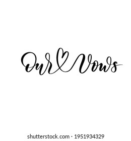 Our Vows - a calligraphic inscription. Foe Wedding Vow Books