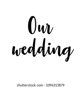 Our wedding. Calligraphic text. Vector illustration