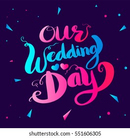 Our Wedding Day hand lettering funny background. Vector illustration for wedding card.