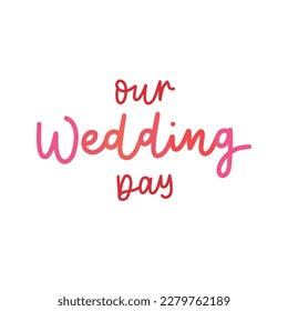 Our Wedding Day Modern Lettering