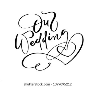 Our Wedding Day vector lettering text with heart on white background. Handwritten Decorative Design Words in Curly Fonts. Great design for a greeting card or a print