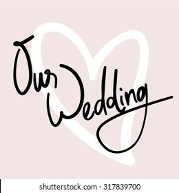 Our Wedding. Hand Written Vector Text. Black Brush on Pink Background.
