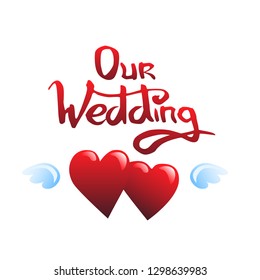 Our wedding lettering and hearts vector illustration