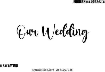 Our Wedding Text Saying In Modern Typography