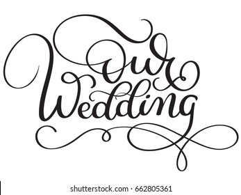 Our Wedding Words On White Background. Hand Drawn Calligraphy Lettering Vector Illustration EPS10