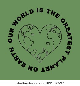 Our world is the greatest planet on earth slogan print with heart world map. Slogan print for textile & t-shirt vector.