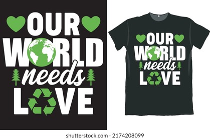 Our World Needs Love Earth T Shirt Design