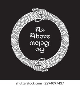 An ouroboros or uroboros serpents consuming each other. Inscription is a maxim in hermeticism and sacred geometry. As above, so below. Tattoo, poster or print design vector illustration