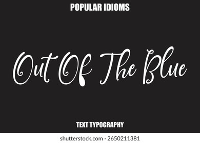 Out Of The Blue  Stylist Calligrathy text Idioms