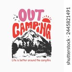 out camping slogan with mountain and campfire silhouette hand drawn vector illustration for fashion print