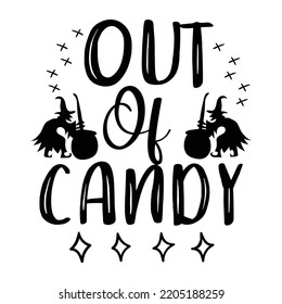Out Of Candy, Happy Halloween Shirt Print Template Sweeet Halloween Pumpkin candy Scary Boo Witch Spooky Bat Vintage Retro Grim Reaper Fairy hocus pocus, Sanderson sisters vector