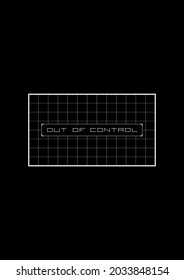 OUT OF CONTROL t-shirt and apparel design. Out of control message on the griddy screen background. The 1980s cyber aesthetics. Black and white print. Vector illustration.