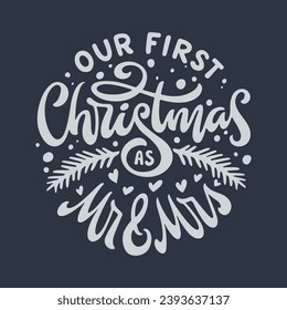 Out first Christmas as Mr and Mrs lettering template. Christmas greeting card invitation with snowflakes. Winter holidays related typographic quote. Vector vintage illustration.