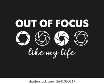 Out of focus like my life funny and relatable photography t shirt design with graphic art