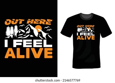 Out here I feel alive, Hiking T shirt design, vintage, typography