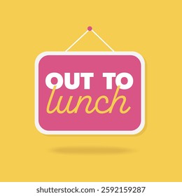 Out to lunch sign. Temporary business closure for lunchtime. Modern vector illustration.
