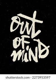 "Out of mind" ink painted motivational quote, white on black textured background. Vector artwork for poster, t-shirt print, tattoo.