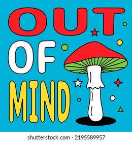 Out of Mind - lettering hippie style poster. Psychedelic mushroom retro poster. Mushroom print for t-shirts. 70s hippie style hand drawn illustration
