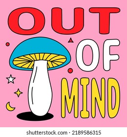 Out of Mind - lettering typography poster. Mushroom print for t-shirt or stickers. 70s hippie style illustration. Psychedelic mushroom retro poster.