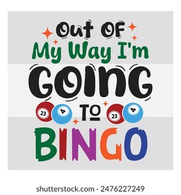 Out Of My Way I'm Going To Bingo, Bingo, Bingo Typography, Game, Sports, Bingo Balls, T-Shirt, 