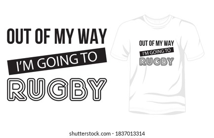 "Out of my way i'm going to rugby" typography vector rugby t-shirt design.