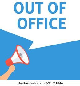OUT OF OFFICE Announcement. Hand Holding Megaphone With Speech Bubble. Flat Illustration