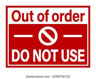 Out of order, do not use. Warning sign with Ban symbol and text in the upper and lower side. Red and white background.