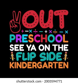 
OUT PRESCHOOL SEE YA ON THE FLIP SIDE KINDERGARTEN T-Shirt design