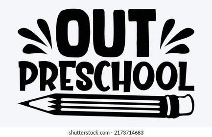 Out preschool - Preschool t shirts design, Hand drawn lettering phrase, Calligraphy t shirt design, Isolated on white background, svg Files for Cutting Cricut and Silhouette, EPS 10