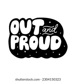 Out and Proud, hand lettering, inspirational quote of LGBTQ pride, vector slogan of gay parade 