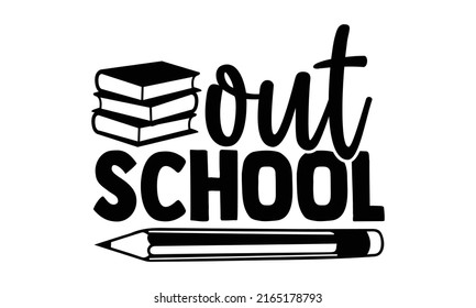 Out school - Graduation t shirts design, Hand drawn lettering phrase, Calligraphy t shirt design, Isolated on white background, svg Files for Cutting Cricut and Silhouette, EPS 10, card, fl