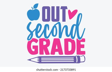 Out second grade - 2nd grade t shirts design, Hand drawn lettering phrase, Calligraphy t shirt design, Isolated on white background, svg Files for Cutting Cricut and Silhouette, EPS 10