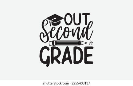 Out second grade - Holiday typography and vector illustration. For stickers, t-shirts, mugs, bags, pillow covers, cards, and posters. Vector EPS Editable Files. Eps 10.