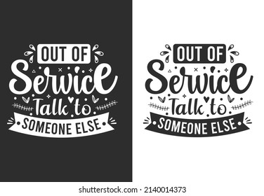 Out of service Talk to Someone else, antisocial typography quote lettering for gift cards, mug and t-shirt, Vintage lettering Typography.