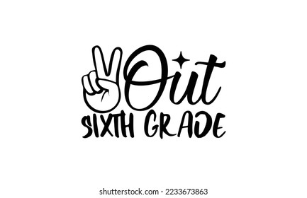 Out sixth grade -   Lettering design for greeting banners, Mouse Pads, Prints, Cards and Posters, Mugs, Notebooks, Floor Pillows and T-shirt prints design.
