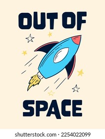Out of Space slogan graphic with rocket and space vector illustrations. For t-shirt and other uses.