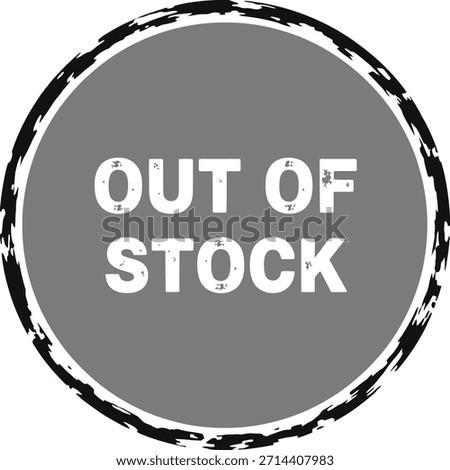 Out of stock circular badge with distressed brush stroke border. Modern retail label for unavailable products. Perfect for e-commerce, online shops, and inventory management graphics