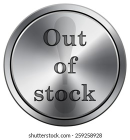 Out of stock icon. Internet button on white background. EPS10 Vector. 