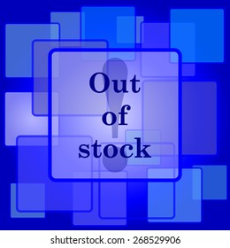 Out of stock icon. Internet button on abstract background. 